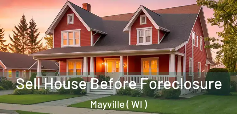  Sell House Before Foreclosure Mayville ( WI )