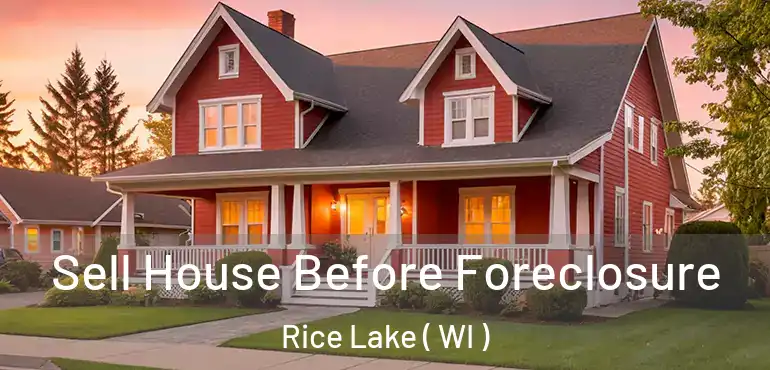  Sell House Before Foreclosure Rice Lake ( WI )