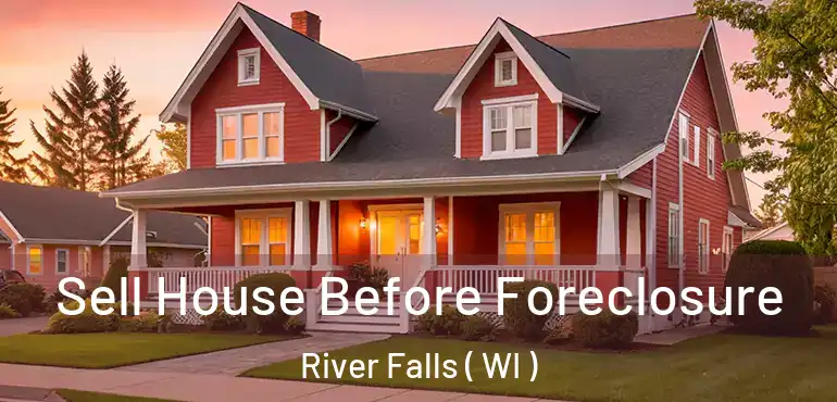  Sell House Before Foreclosure River Falls ( WI )