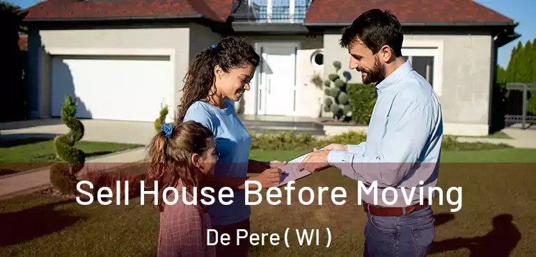  Sell House Before Moving De Pere ( WI )