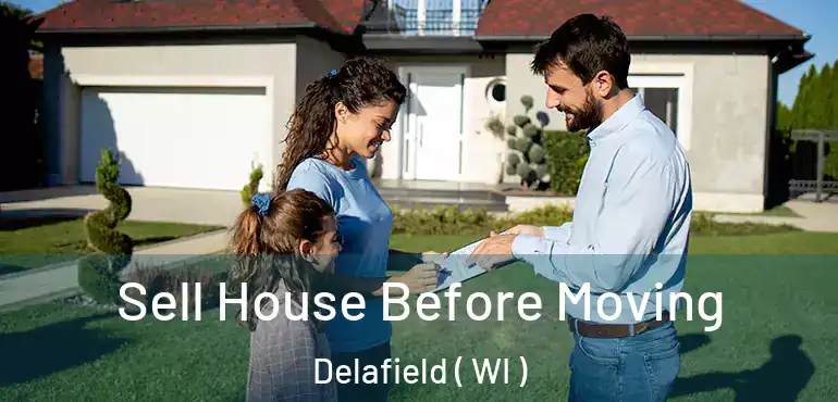 Sell House Before Moving Delafield ( WI )