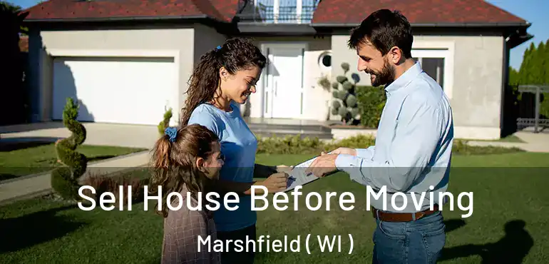  Sell House Before Moving Marshfield ( WI )