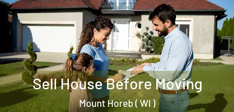  Sell House Before Moving Mount Horeb ( WI )