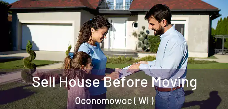  Sell House Before Moving Oconomowoc ( WI )