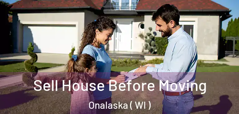  Sell House Before Moving Onalaska ( WI )