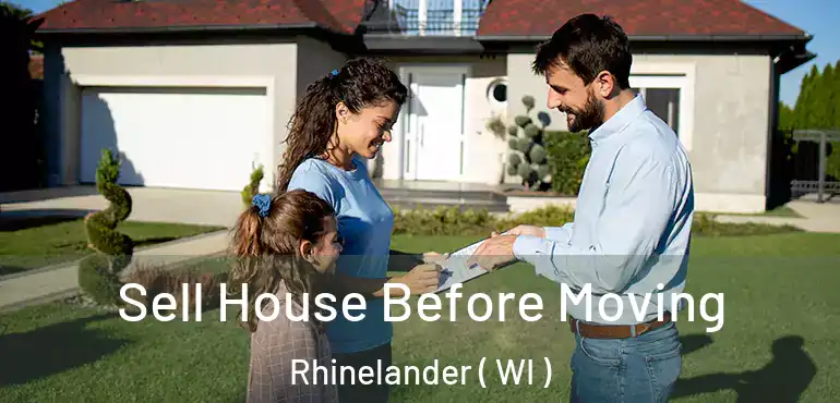  Sell House Before Moving Rhinelander ( WI )