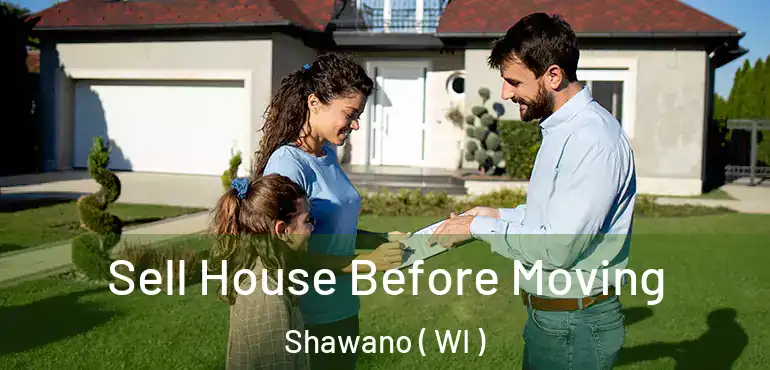  Sell House Before Moving Shawano ( WI )
