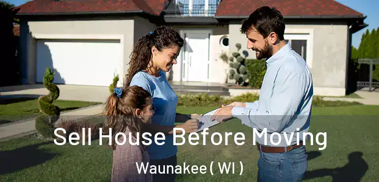  Sell House Before Moving Waunakee ( WI )
