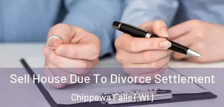  Sell House Due To Divorce Settlement Chippewa Falls ( WI )