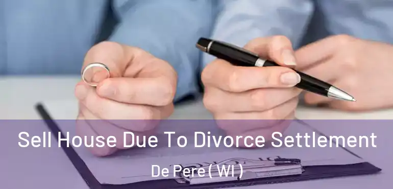  Sell House Due To Divorce Settlement De Pere ( WI )