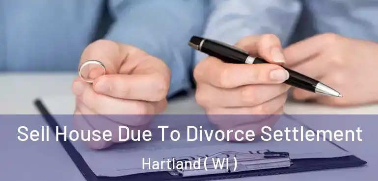  Sell House Due To Divorce Settlement Hartland ( WI )