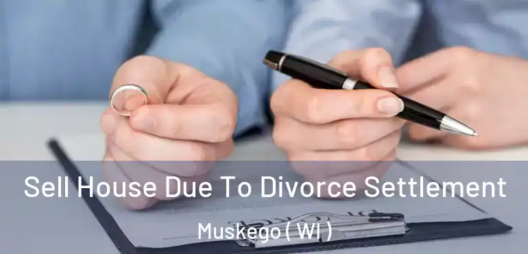  Sell House Due To Divorce Settlement Muskego ( WI )