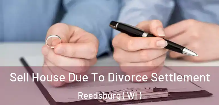  Sell House Due To Divorce Settlement Reedsburg ( WI )