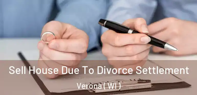  Sell House Due To Divorce Settlement Verona ( WI )