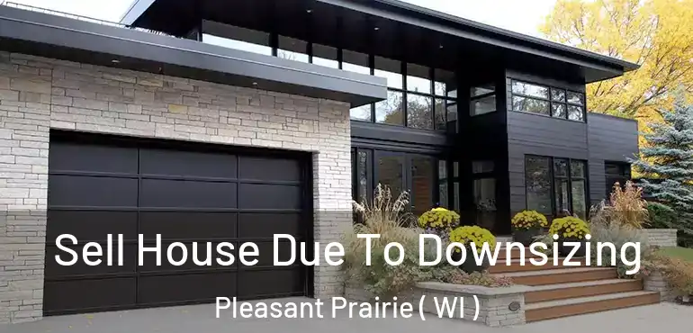 Sell House Due To Downsizing Pleasant Prairie ( WI )