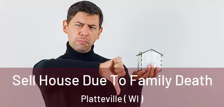  Sell House Due To Family Death Platteville ( WI )