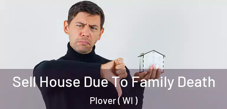  Sell House Due To Family Death Plover ( WI )