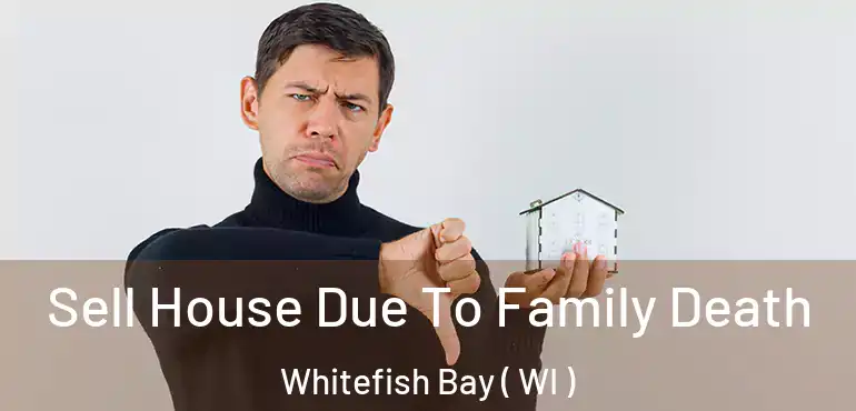  Sell House Due To Family Death Whitefish Bay ( WI )