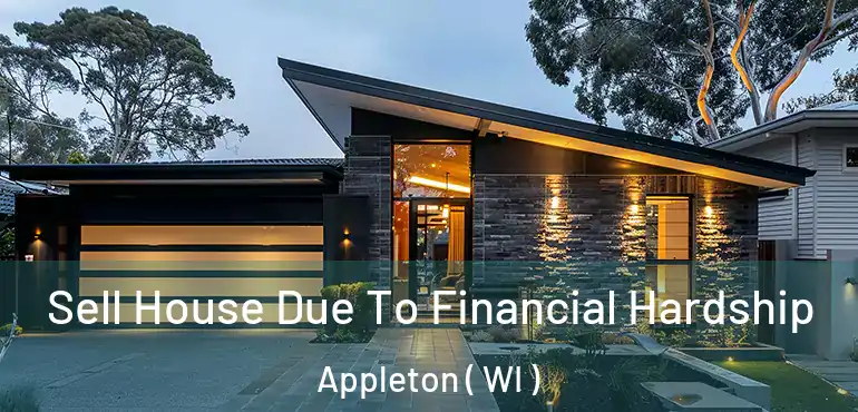  Sell House Due To Financial Hardship Appleton ( WI )