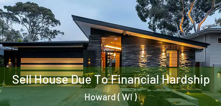  Sell House Due To Financial Hardship Howard ( WI )