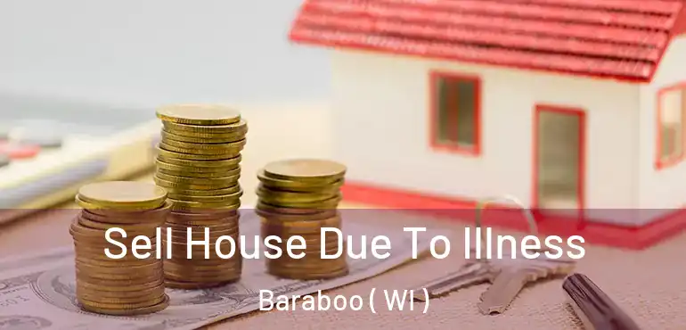  Sell House Due To Illness Baraboo ( WI )
