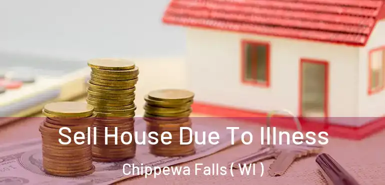  Sell House Due To Illness Chippewa Falls ( WI )