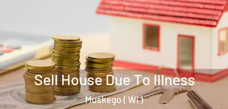  Sell House Due To Illness Muskego ( WI )