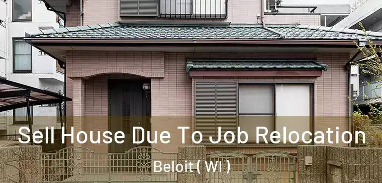  Sell House Due To Job Relocation Beloit ( WI )