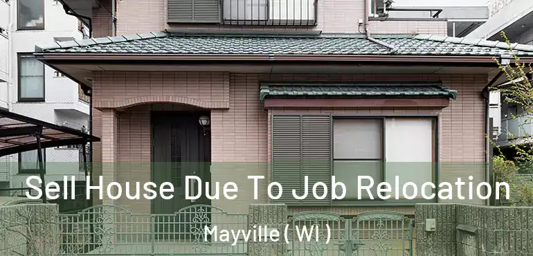  Sell House Due To Job Relocation Mayville ( WI )