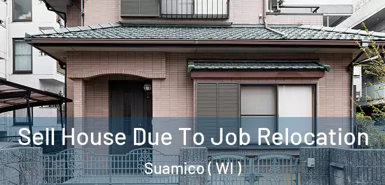  Sell House Due To Job Relocation Suamico ( WI )