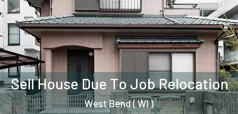  Sell House Due To Job Relocation West Bend ( WI )