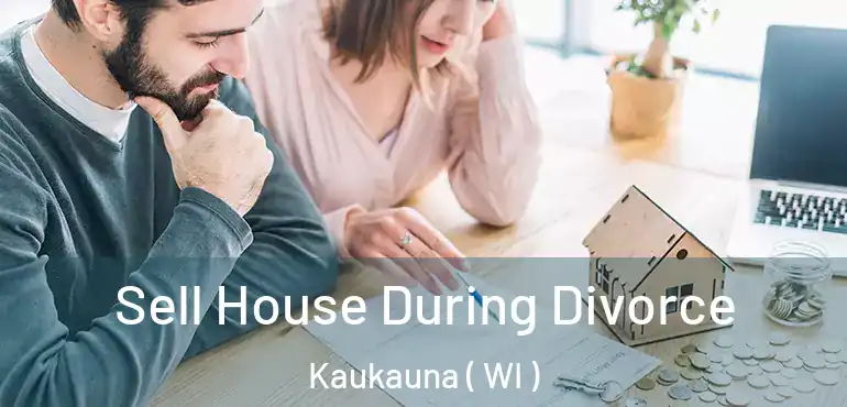  Sell House During Divorce Kaukauna ( WI )
