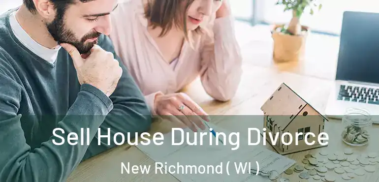  Sell House During Divorce New Richmond ( WI )