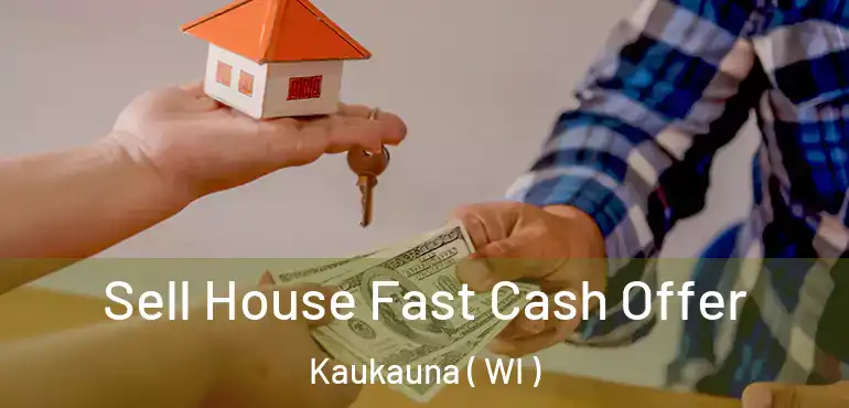  Sell House Fast Cash Offer Kaukauna ( WI )