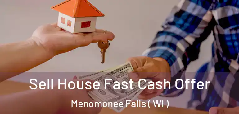  Sell House Fast Cash Offer Menomonee Falls ( WI )