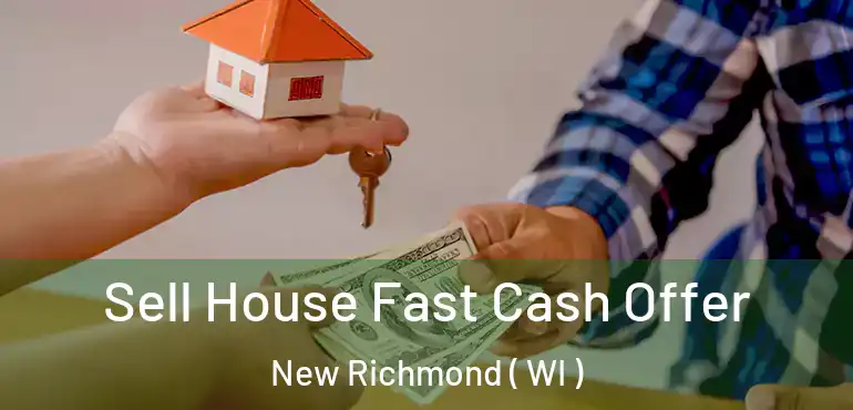  Sell House Fast Cash Offer New Richmond ( WI )