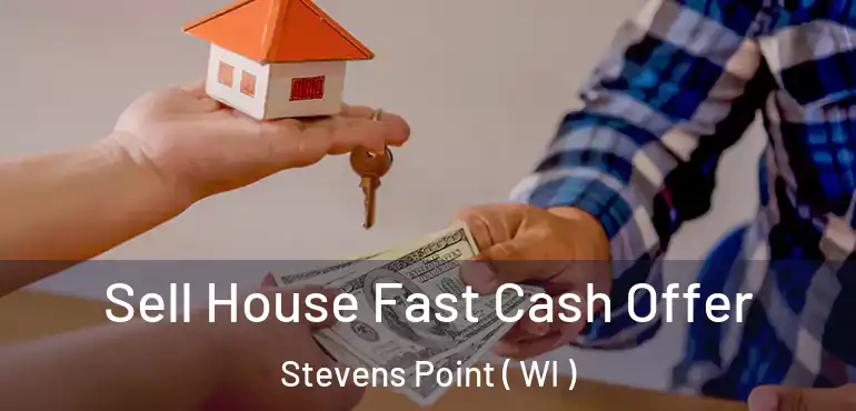 Sell House Fast Cash Offer Stevens Point ( WI )