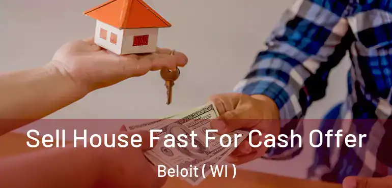  Sell House Fast For Cash Offer Beloit ( WI )