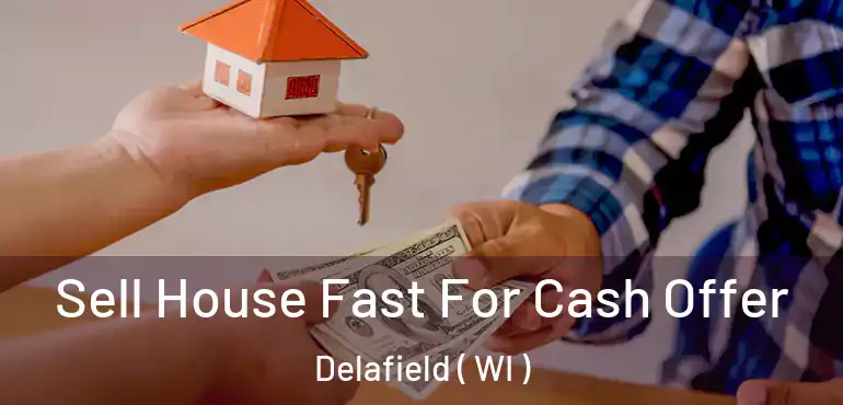  Sell House Fast For Cash Offer Delafield ( WI )