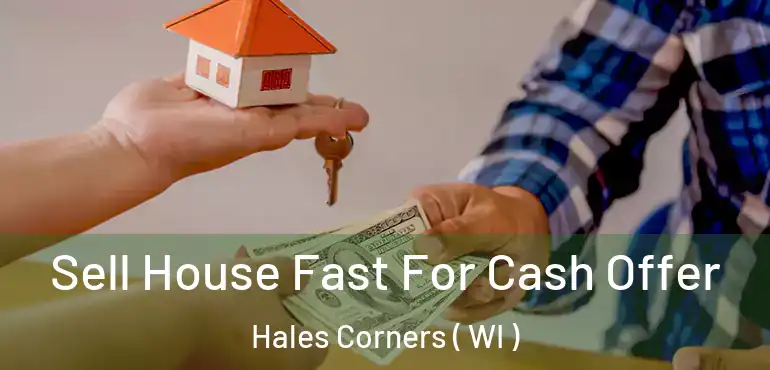  Sell House Fast For Cash Offer Hales Corners ( WI )