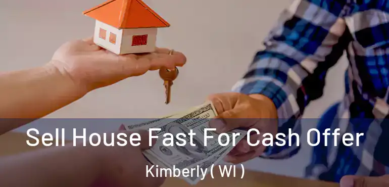  Sell House Fast For Cash Offer Kimberly ( WI )