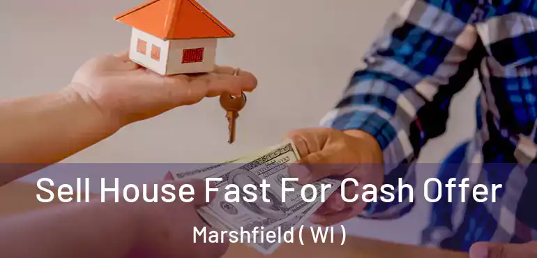  Sell House Fast For Cash Offer Marshfield ( WI )