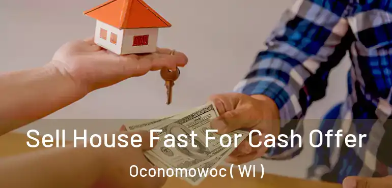  Sell House Fast For Cash Offer Oconomowoc ( WI )