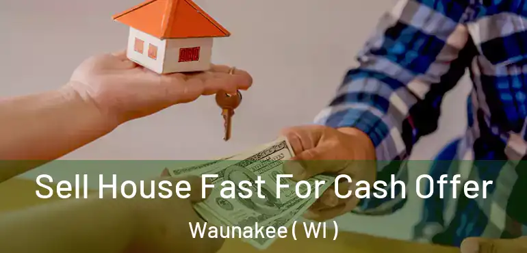  Sell House Fast For Cash Offer Waunakee ( WI )