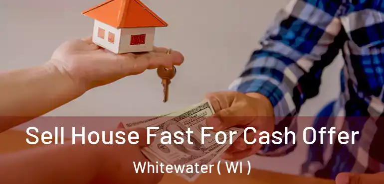  Sell House Fast For Cash Offer Whitewater ( WI )