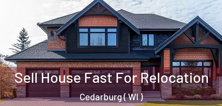  Sell House Fast For Relocation Cedarburg ( WI )
