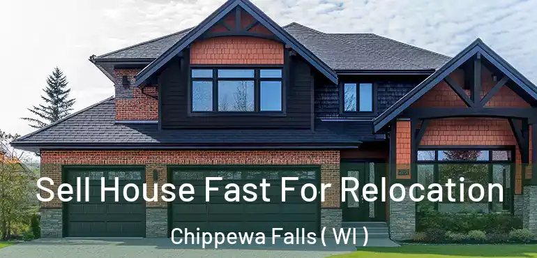  Sell House Fast For Relocation Chippewa Falls ( WI )