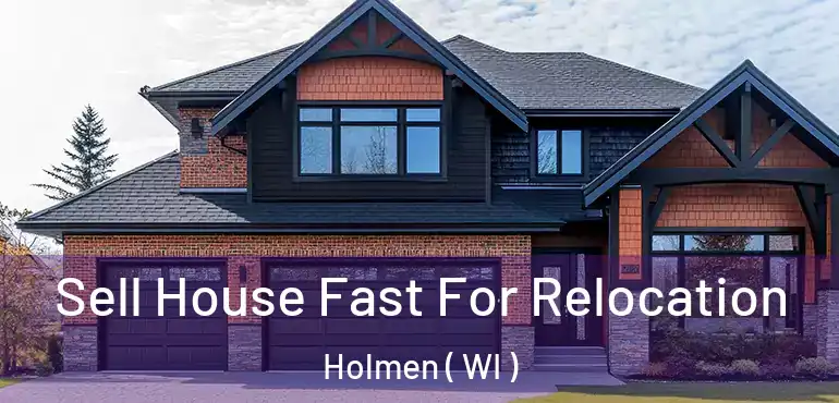  Sell House Fast For Relocation Holmen ( WI )