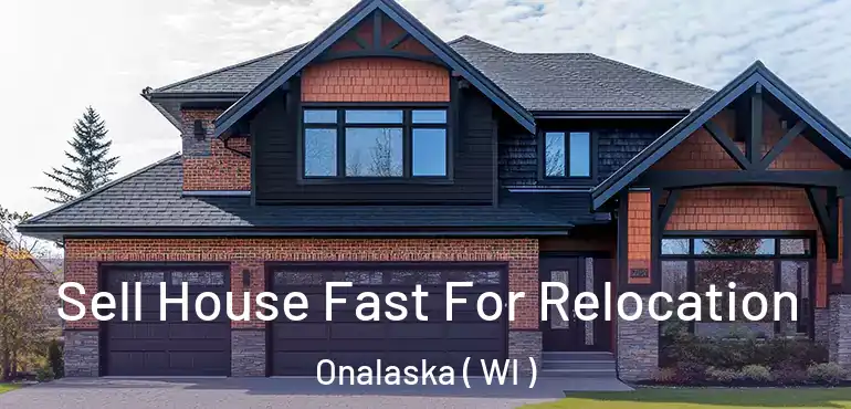  Sell House Fast For Relocation Onalaska ( WI )