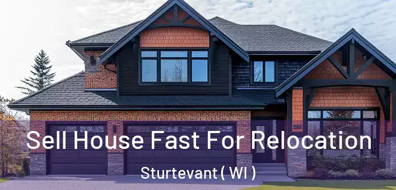  Sell House Fast For Relocation Sturtevant ( WI )